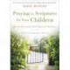 Praying the Scriptures for Your Children 20th Anniversary Edition: Discover How to Pray God's Purpose for Their Lives