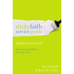 Sticky Faith Service Guide, Student Journal: How Serving Others Changes You