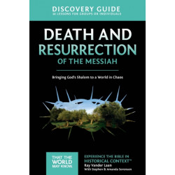 Death and Resurrection of the Messiah Discovery Guide: Bringing God's Shalom to a World in Chaos