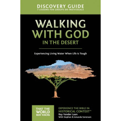 Walking with God in the Desert Discovery Guide: Experiencing Living Water When Life is Tough