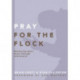 Pray for the Flock: Ministering God's Grace Through Intercession
