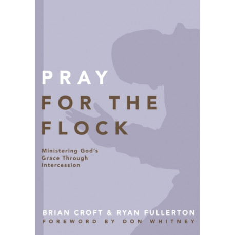 Pray for the Flock: Ministering God's Grace Through Intercession