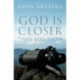 God Is Closer Than You Think: How Intimacy with God Can Happen Right Now