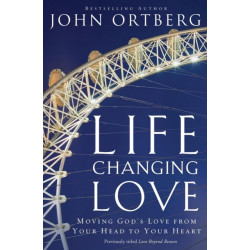 Life-Changing Love: Moving God's Love from Your Head to Your Heart