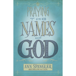 Praying the Names of God: A Six-Month Devotional Journey into God's Love and Power