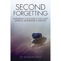 Second Forgetting: Remembering the Power of the Gospel during Alzheimer’s Disease