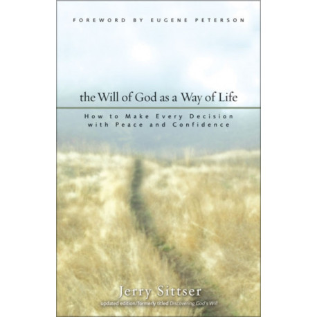 The Will of God as a Way of Life: How to Make Every Decision with Peace and Confidence