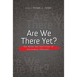 Are We There Yet?: The Myths and Realities of Autonomous Vehicles