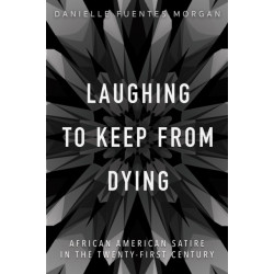Laughing to Keep from Dying: African American Satire in the Twenty-First Century