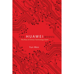 The Huawei Model: The Rise of China's Technology Giant