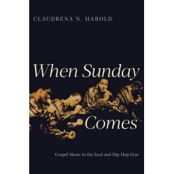 When Sunday Comes: Gospel Music in the Soul and Hip-Hop Eras