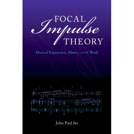 Focal Impulse Theory: Musical Expression, Meter, and the Body