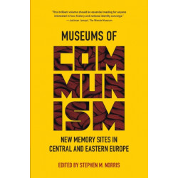 Museums of Communism: New Memory Sites in Central and Eastern Europe