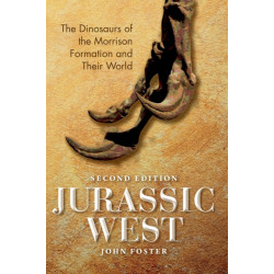 Jurassic West, Second Edition: The Dinosaurs of the Morrison Formation and Their World