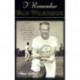 I Remember Bud Wilkinson: Personal Memories and Anecdotes about an Oklahoma Sooners Legend as Told by the People and Players Who Knew Him