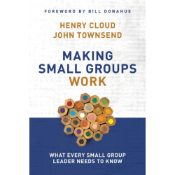 Making Small Groups Work: What Every Small Group Leader Needs to Know