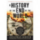 A History of the End of the World: How the Most Controversial Book in th e Bible Changed the Course of Western Civilization: How the Most Controversial Book in th e Bible Changed the Course of Western Civilization