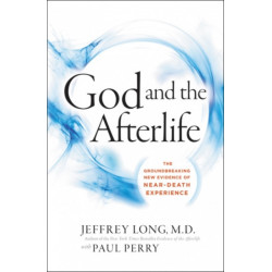 God And The Afterlife: The Groundbreaking New Evidence For God And Near-Death Experience: The Groundbreaking New Evidence For God And Near-Death Experience