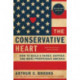 The Conservative Heart: How To Build A Fairer, Happier, And More Prosperous America: How To Build A Fairer, Happier, And More Prosperous America