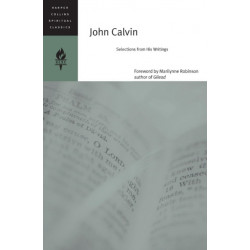 John Calvin: Selections From His Writings: Selections From His Writings