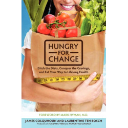 Hungry for Change: Ditch the Diets, Conquer the Cravings, and Eat Your Way to Lifelong Health: Ditch the Diets, Conquer the Cravings, and Eat Your Way to Lifelong Health