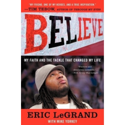 Believe: My Faith and the Tackle That Changed My Life: My Faith and the Tackle That Changed My Life
