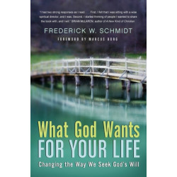 What God Wants For Your Life: Changing The Way We Seek God's Will