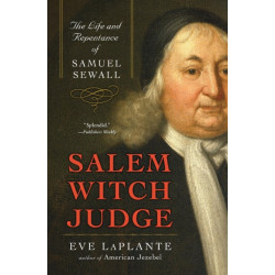 Salem Witch Judge: The Life And Repentance Of Samuel Sewall: The Life And Repentance Of Samuel Sewall
