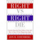 Right Vs The Right To Die: Lessons From The Terri Schiavo Case And How T o Stop It From Happening Again: Lessons From The Terri Schiavo Case And How T o Stop It From Happening Again