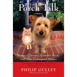 Porch Talk: Stories of Decency, Common Sense and other Endangered Specie s: Stories of Decency, Common Sense and other Endangered Specie s