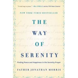 The Way of Serenity: Finding Peace and Happiness in the Serenity Prayer: Finding Peace and Happiness in the Serenity Prayer
