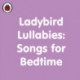 Ladybird Lullabies: Songs for Bedtime