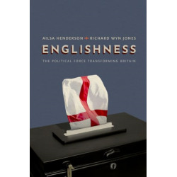 Englishness: The Political Force Transforming Britain