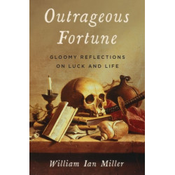 Outrageous Fortune: Gloomy Reflections on Luck and Life