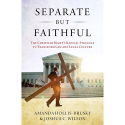 Separate but Faithful: The Christian Right's Radical Struggle to Transform Law & Legal Culture