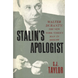 Stalin's Apologist: Walter Duranty: The New York Times's Man in Moscow