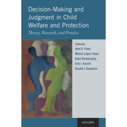 Decision-Making and Judgment in Child Welfare and Protection: Theory, Research, and Practice
