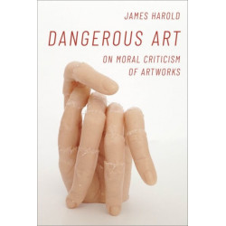 Dangerous Art: On Moral Criticisms of Artwork