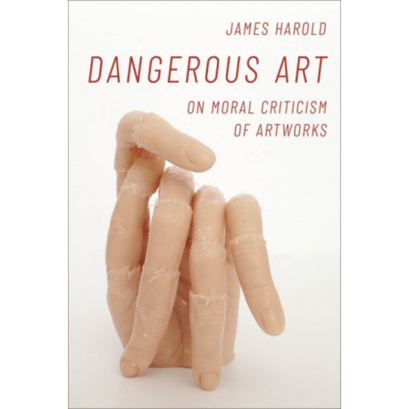 Dangerous Art: On Moral Criticisms of Artwork
