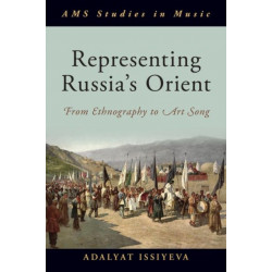 Representing Russia's Orient: From Ethnography to Art Song