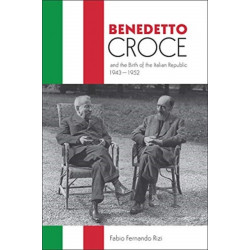 Benedetto Croce and the Birth of the Italian Republic, 1943-1952