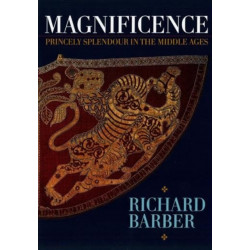 Magnificence: and Princely Splendour in the Middle Ages