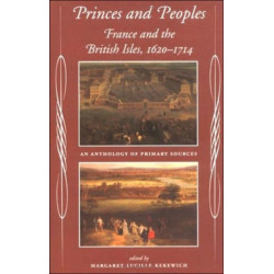 Princes and Peoples: France and the British Isles 1620-1714 - an Anthology of Primary Sources