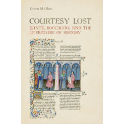 Courtesy Lost: Dante, Boccaccio, and the Literature of History