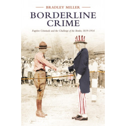 Borderline Crime: Fugitive Criminals and the Challenge of the Border, 1819-1914