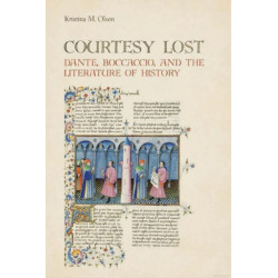 Courtesy Lost: Dante, Boccaccio, and the Literature of History