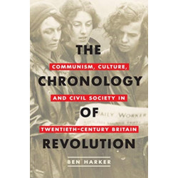The Chronology of Revolution: Communism, Culture, and Civil Society in Twentieth-Century Britain