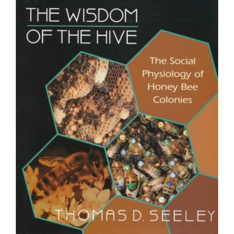 The Wisdom of the Hive: The Social Physiology of Honey Bee Colonies