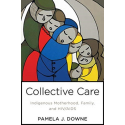 Collective Care: Indigenous Motherhood, Family, and HIV/AIDS
