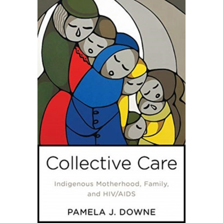 Collective Care: Indigenous Motherhood, Family, and HIV/AIDS